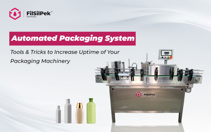 Automated Packaging System – Tools & Tricks to Increase Uptime of Your Packaging Machinery