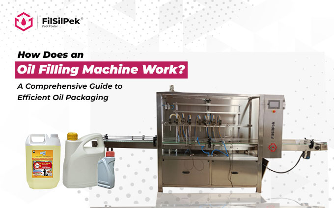 How Does an Oil Filling Machine Work? A Comprehensive Guide to Efficient Oil Packaging