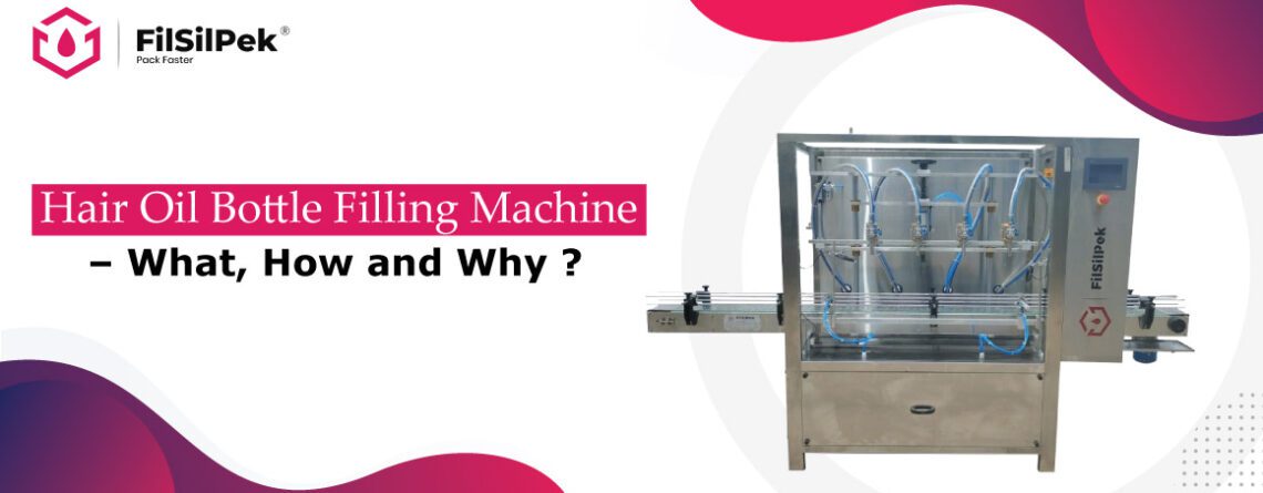 Hair Oil Bottle Filling machine – What, How and Why ?