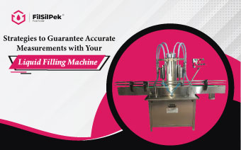 Strategies to Guarantee Accurate Measurements with Your Liquid Filling Machine