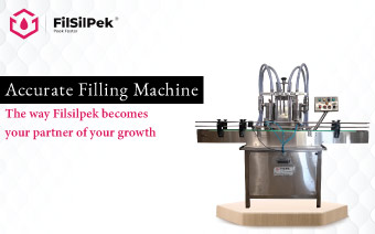 Accurate Filling Machine – The way Filsilpek becomes your partner of your growth