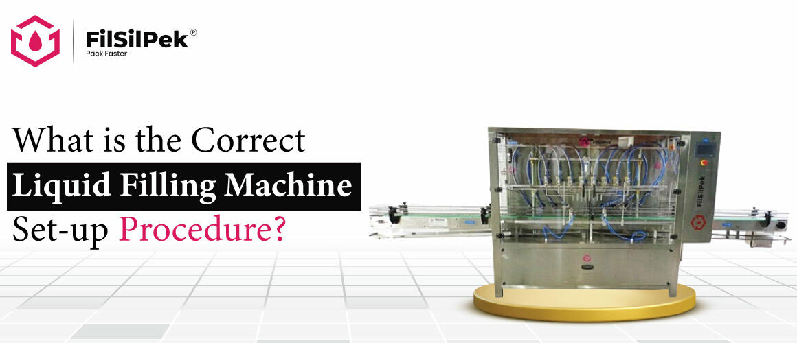 What is the Correct Liquid Filling Machine Set-up Procedure?