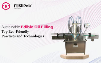 Sustainable Edible Oil Filling: Top Eco-Friendly Practices and Technologies