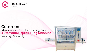 Common Maintenance Tips for Keeping Your Automatic Liquid Filling Machine Running Smoothly