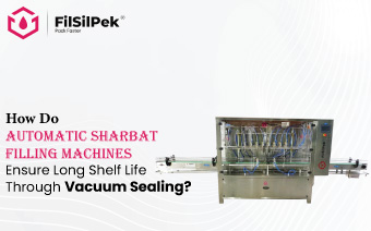 How Do Automatic Sharbat Filling Machines Ensure Long Shelf Life Through Vacuum Sealing?