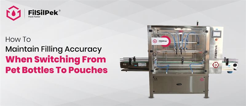 How to Maintain Filling Accuracy When Switching from PET Bottles to Pouches