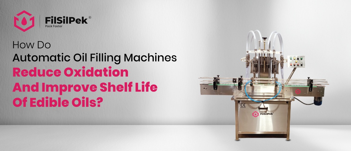 How-do-automatic-oil-filling-machines-reduce-oxidation-and-improve-shelf-life-of-edible-oils How do automatic oil filling machines reduce oxidation and improve shelf life of edible oils?